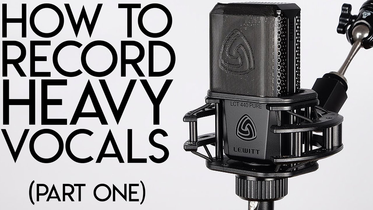 How to RECORD HEAVY VOCALS:  Part One