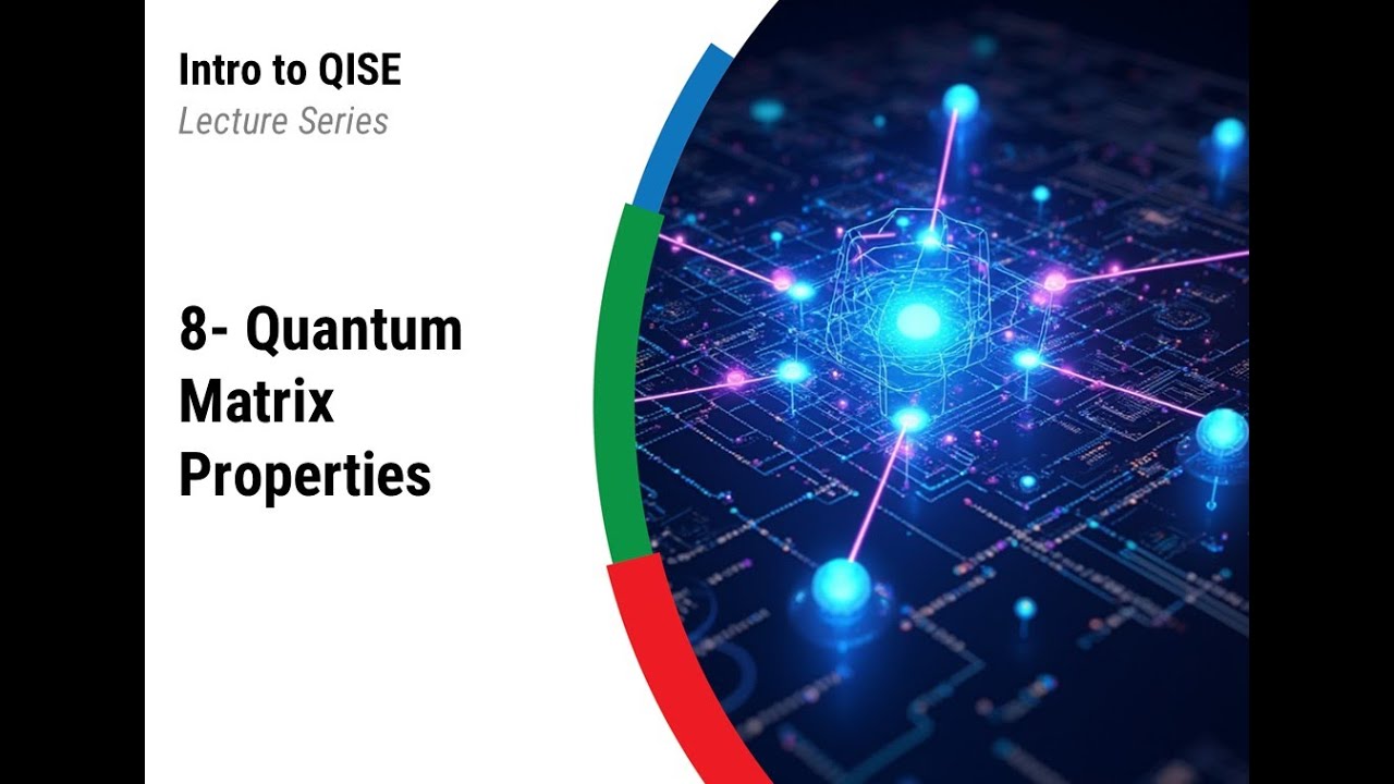 QISE Lecture 8 - Quantum Matrix Properties