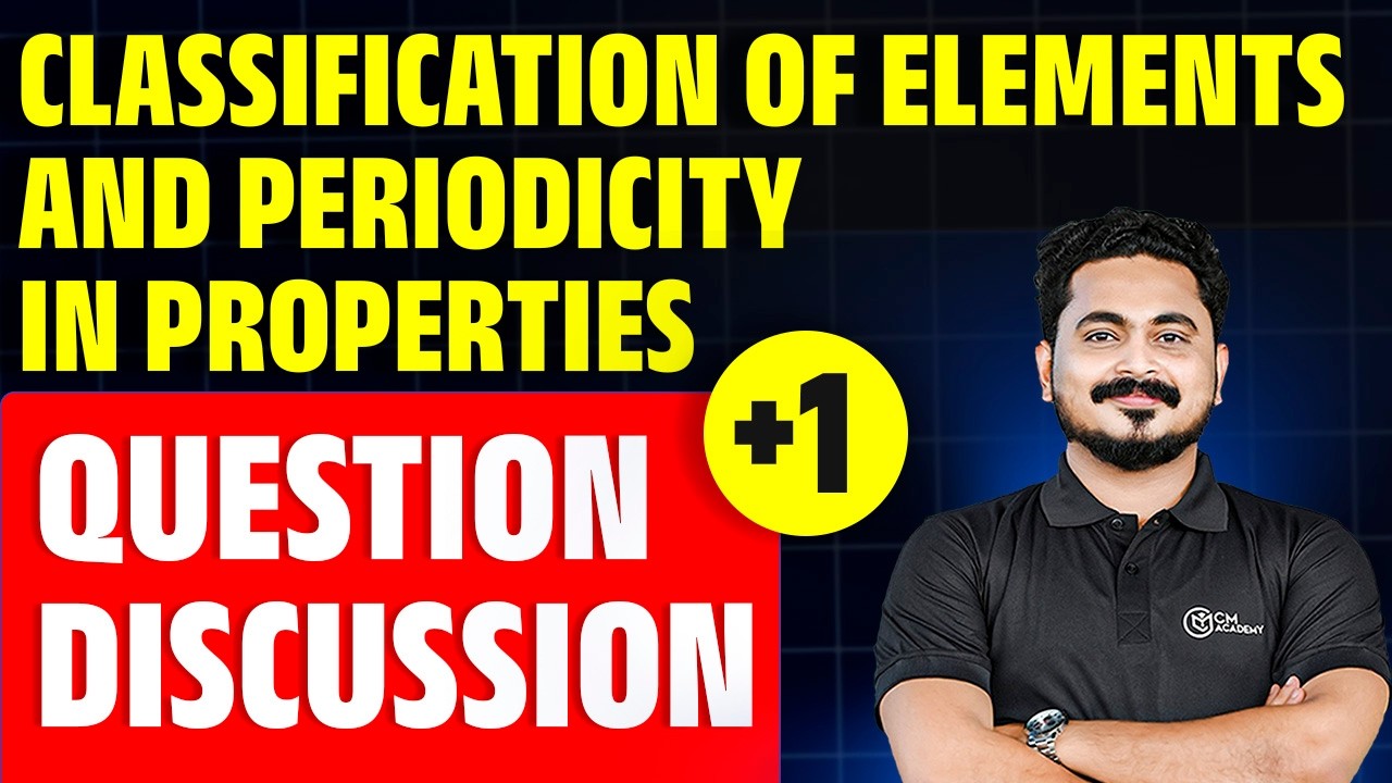 CLASSIFICATION OF ELEMENTS AND PERIODICITY IN PROPERTIES| CHEMISTRY | QUESTION DISCUSSION |