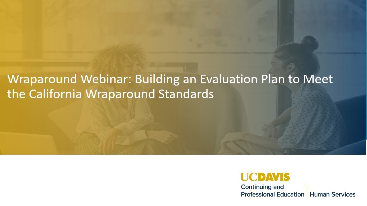 Wraparound Webinar: Building an Evaluation Plan to Meet the California Wraparound Standards