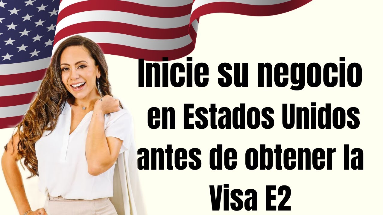 Inicie su negocio antes de obtener la visa E2
