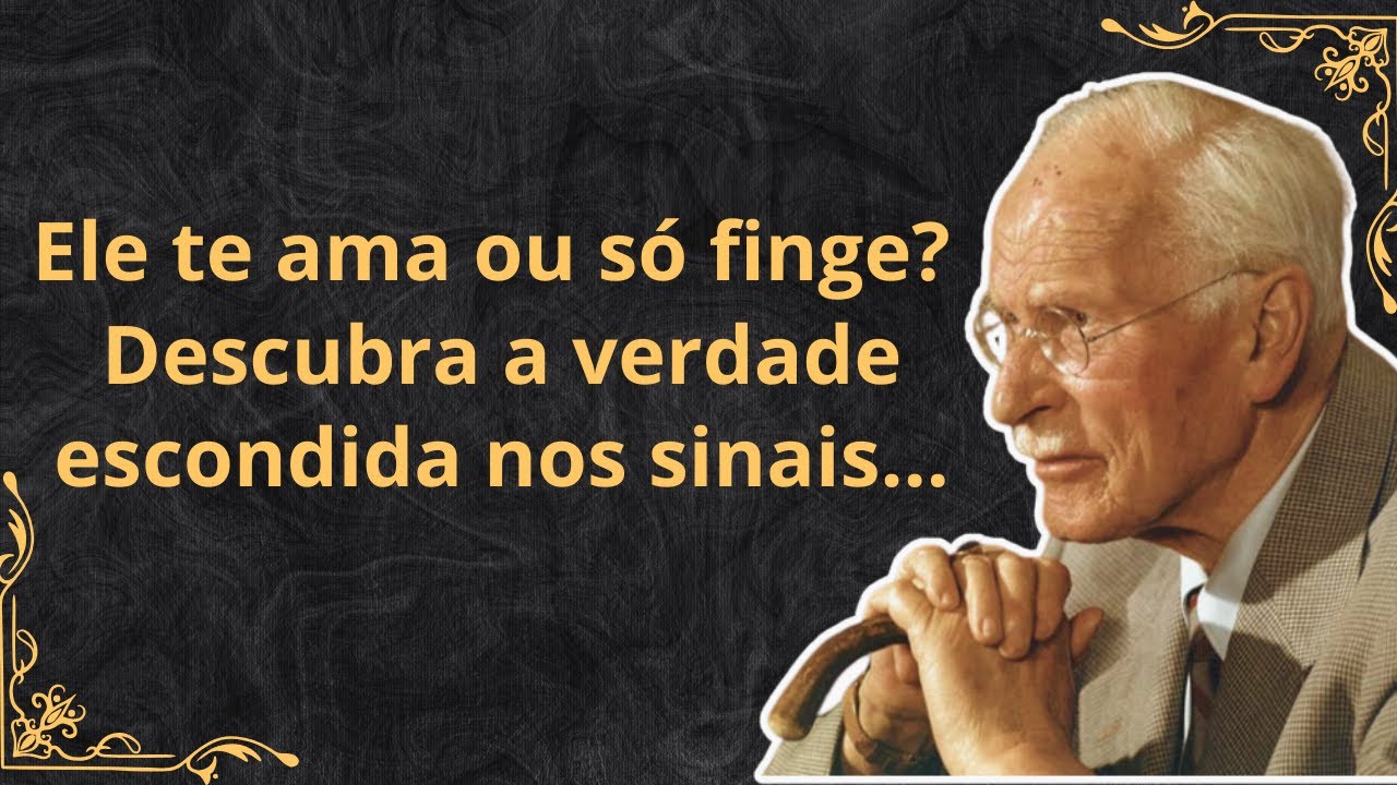 Como Saber se Ele Te Ama de Verdade . Carl Jung Revela os Sinais de Compromisso!