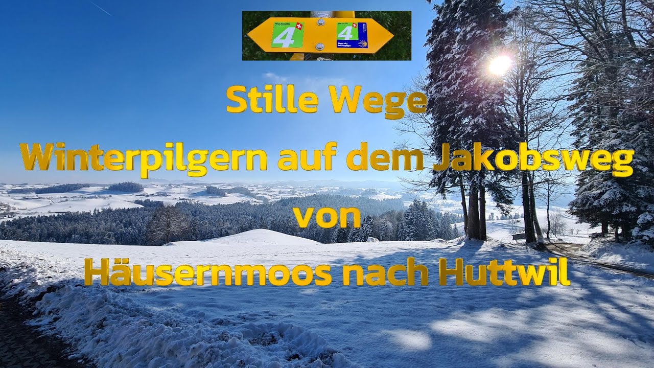 Stille Wege - Winterpilgern auf dem Jakobsweg von Häusernmoos nach Huttwil