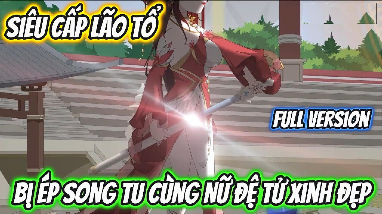 Siêu Cấp Lão Tổ Bị Ép Song Tu Cùng Nữ Đệ Tử Xinh Đẹp | Nano Vietsub