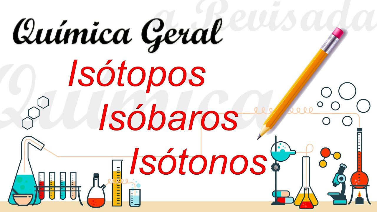 Química geral - Aula05 - Isótopos, Isóbaros e Isótonos