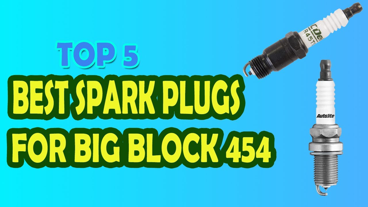 Best Spark Plugs For Big Block 454 in 2023