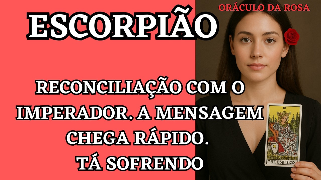 Escorpião-RECONCILIAÇÃO com o Imperador. A Mensagem chega rápido. Tá sofrendo