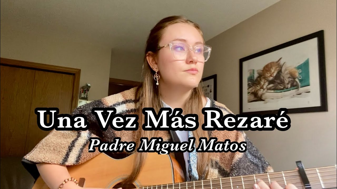 Una Vez Más Rezaré - Padre Miguel Matos (Cover)