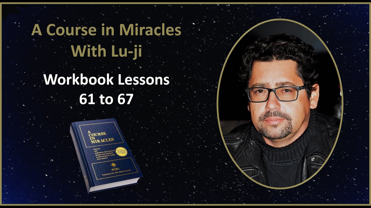 ACIM with Lu-ji - Workbook Lessons 61 to 67