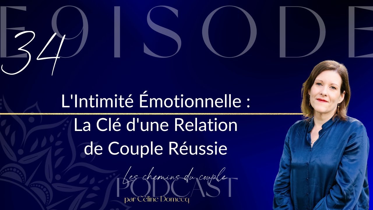 Épisode 34 - L'Intimité Émotionnelle : La Clé d'une Relation de Couple Réussie
