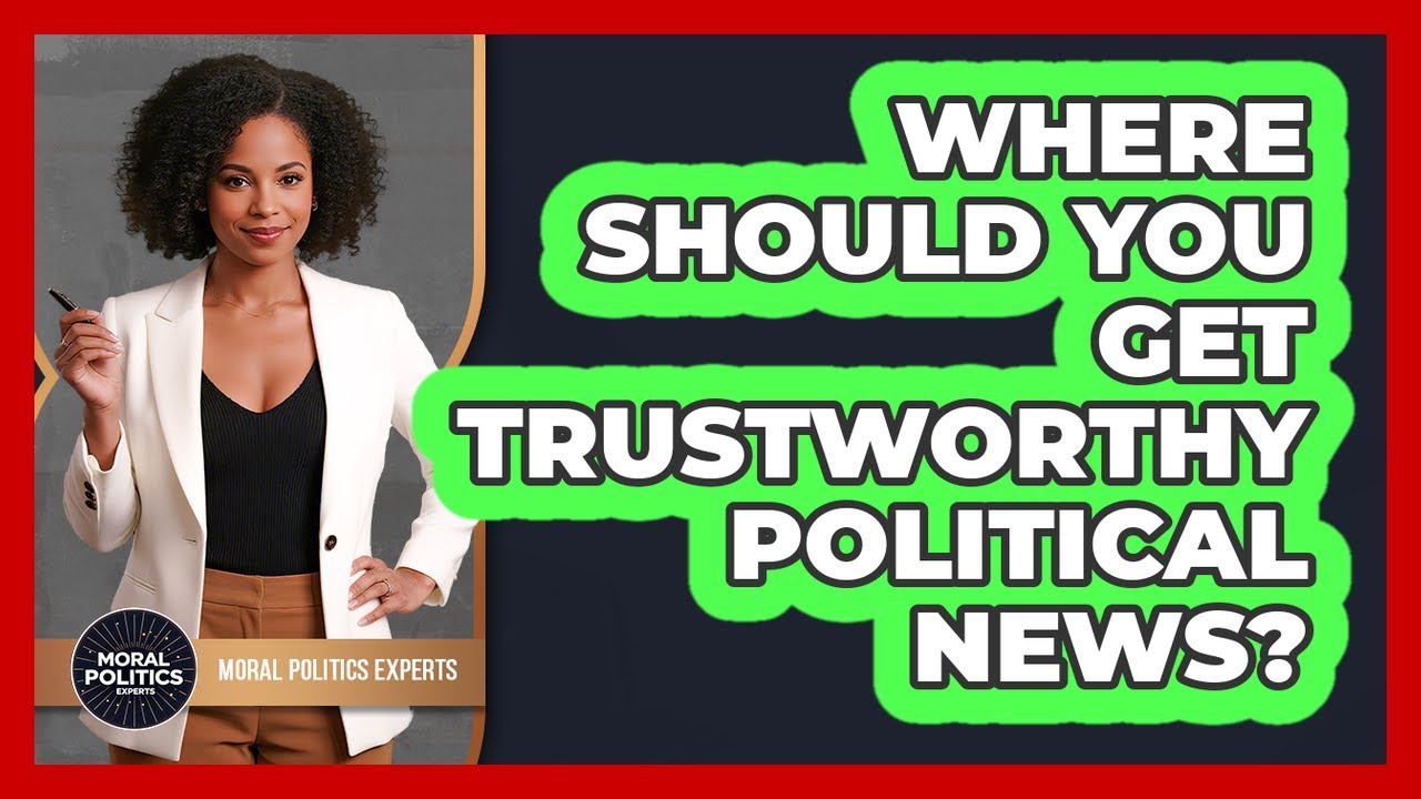 Where Should You Get Trustworthy Political News? - Moral Politics Experts