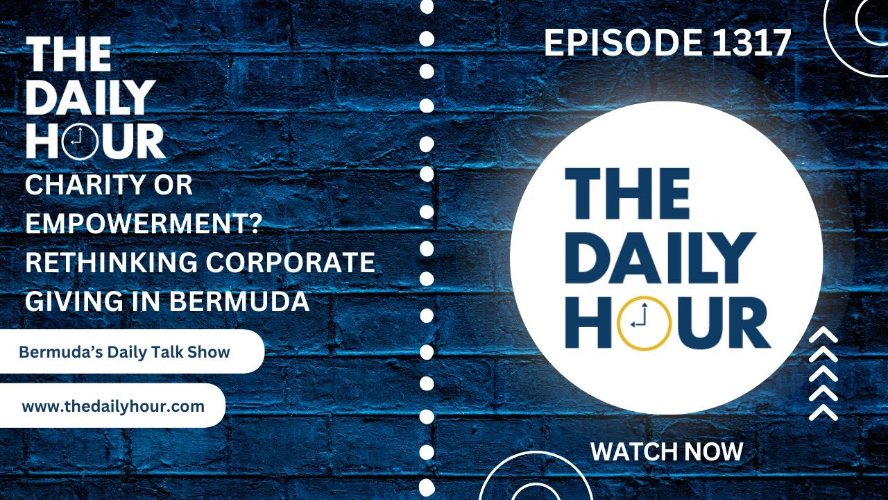 The Daily Hour (Episode 1317) Charity or Empowerment? Rethinking Corporate Giving in Bermuda