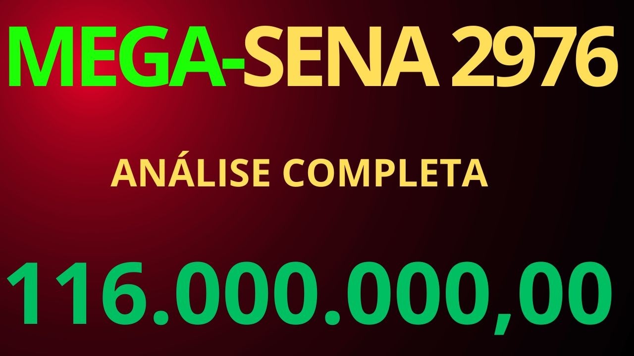 MEGA-SENA 2976 | VEJA A AN&Aacute;LISE COMPLETA! 116.000.000,00