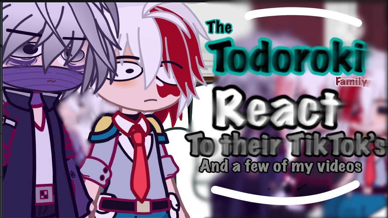 The Todoroki family react to their TikTok’s and a few of my videos || Read desc ⭐️