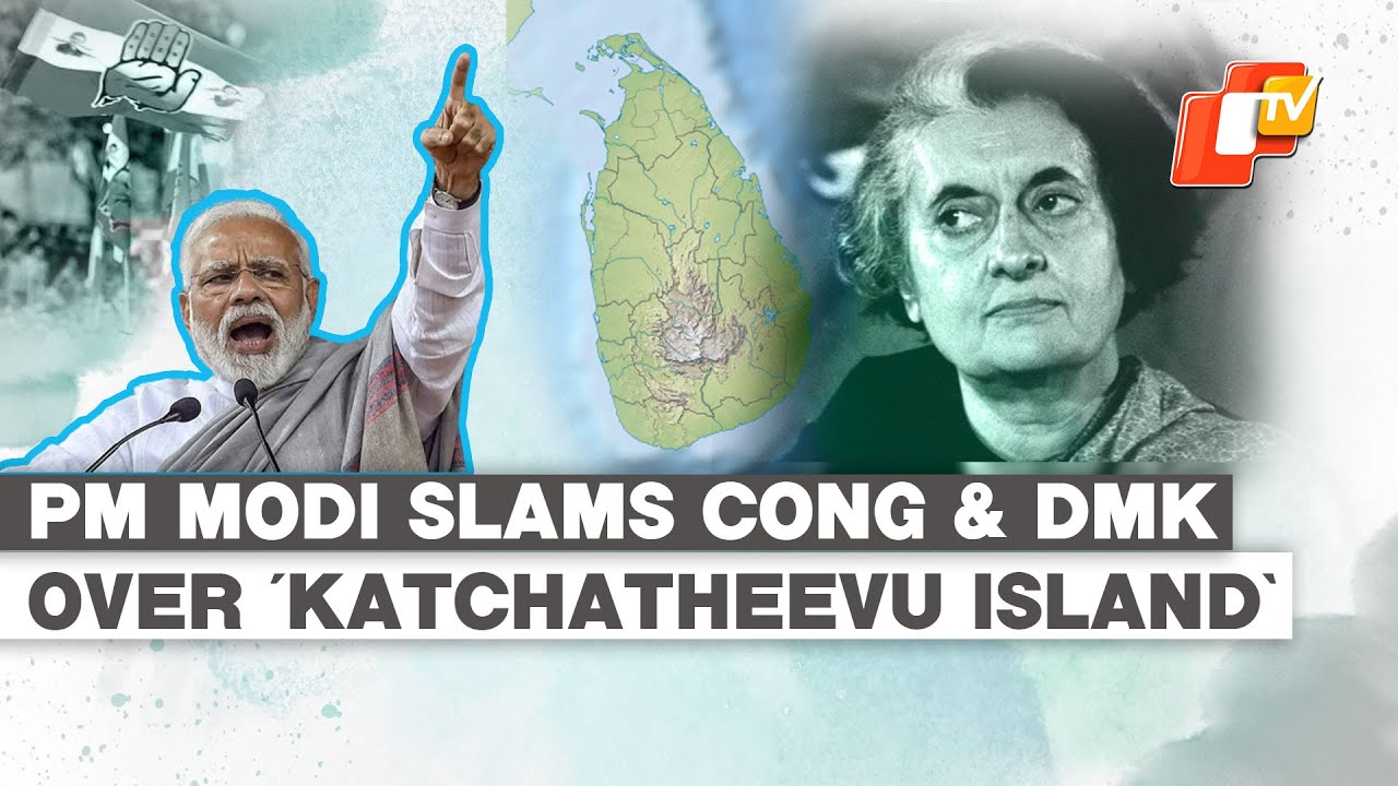 Katchatheevu Controversy: PM Modi Slams Indira Gandhi&rsquo;s Decision To Handover Island To Sri Lanka