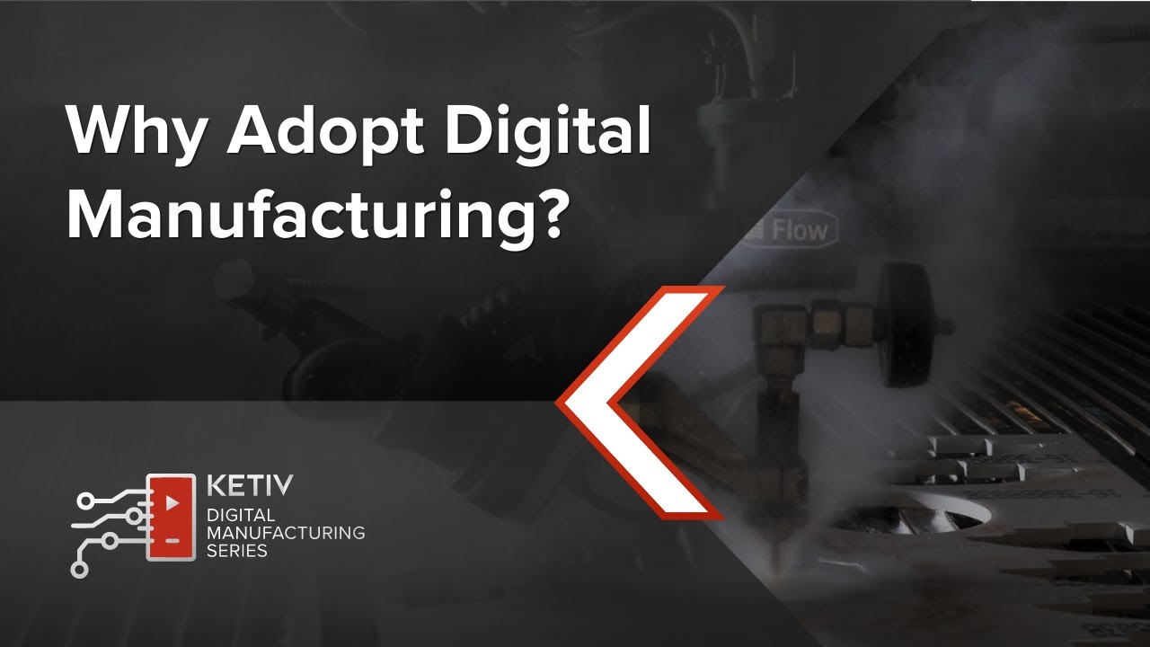 Why Adopt Digital Manufacturing? | KETIV Digital Manufacturing Series