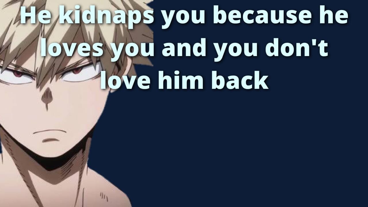 Yandere bakugou kidnaps you  - Bakugou x Listener