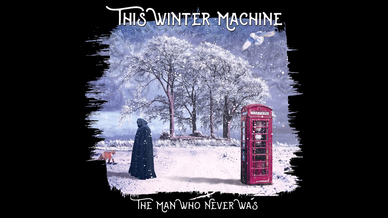 This Winter Machine - The Man Who Never Was