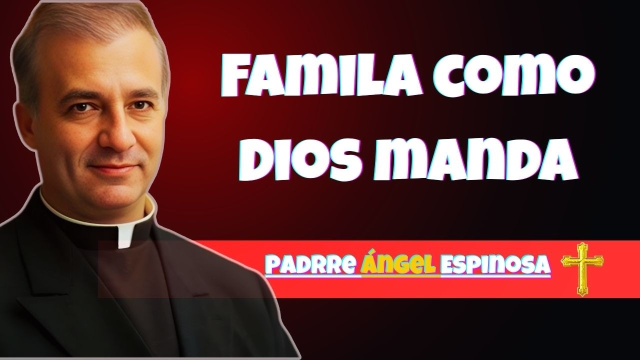Familia COMO DIOS MANDA 😍❤️ Claves para un Hogar Feliz y Fuerte | Padre Ángel Espinosa