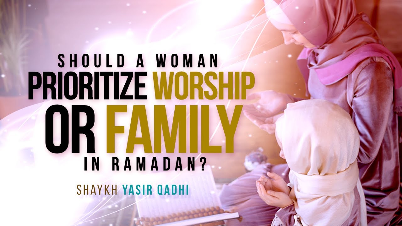 Should A Woman Prioritize Her Family Or Her Worship In Ramadan? | Shaykh Yasir Qadhi | Faith IQ