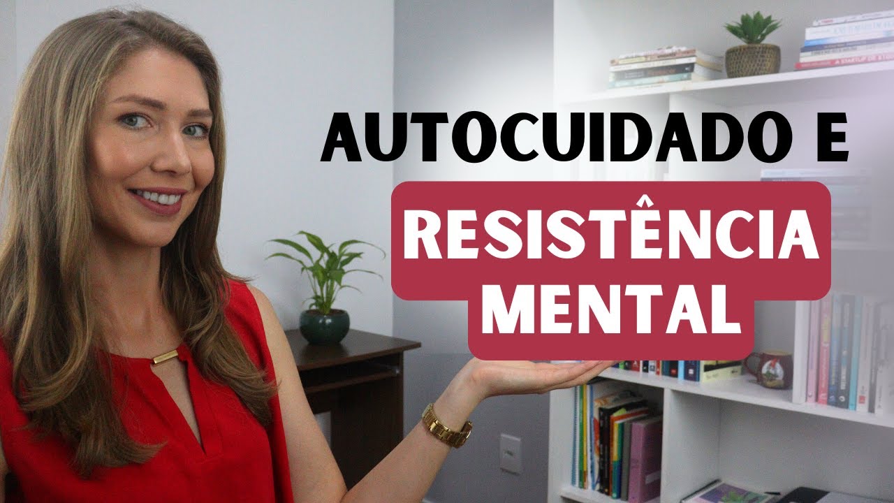 Como construir resist&ecirc;ncia mental? 4 pr&aacute;ticas de autocuidado