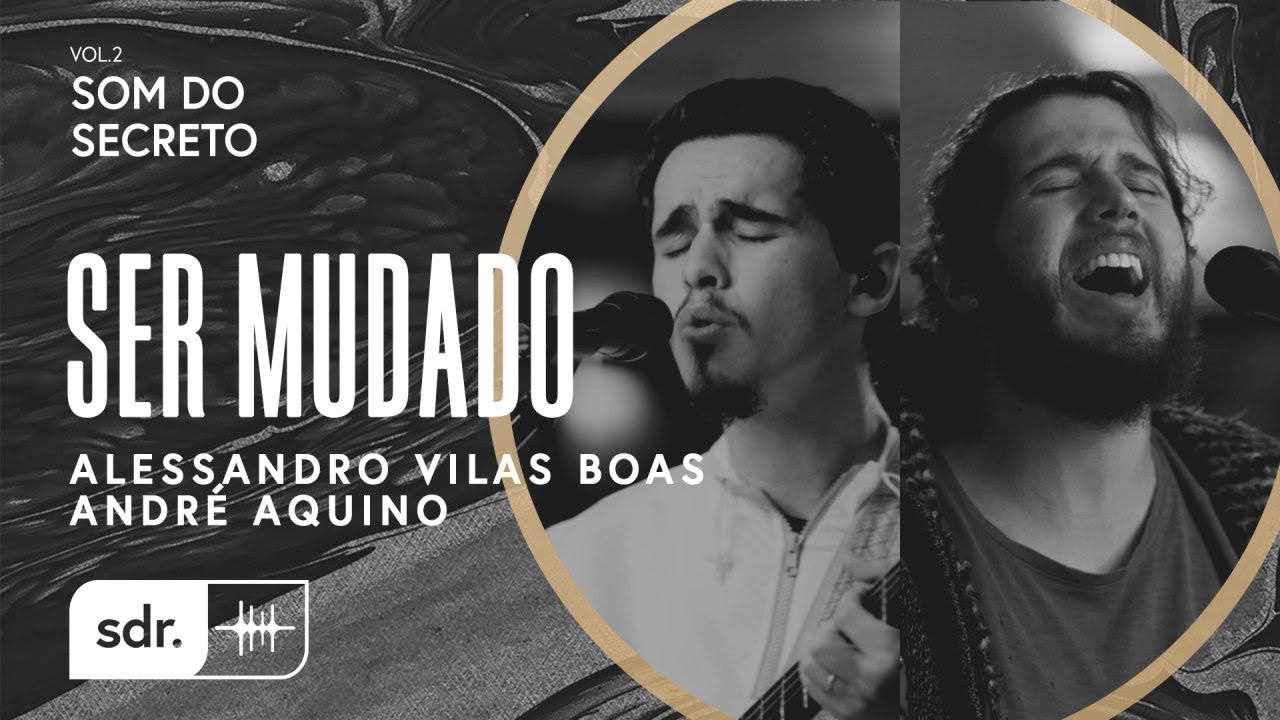 Som do Secreto Vol.2 | Som do Reino | 02 | Ser Mudado | Alessandro Vilas Boas Feat. André Aquino