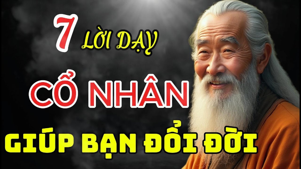 7 LỜI DẠY CỔ NHÂN GIÚP BẠN ĐỔI ĐỜI