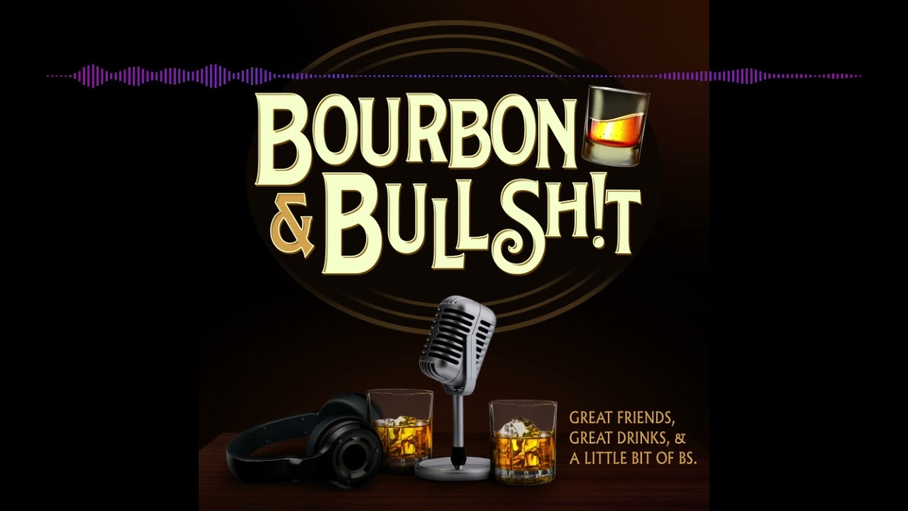 Bourbon & BS Podcast Episode 2
