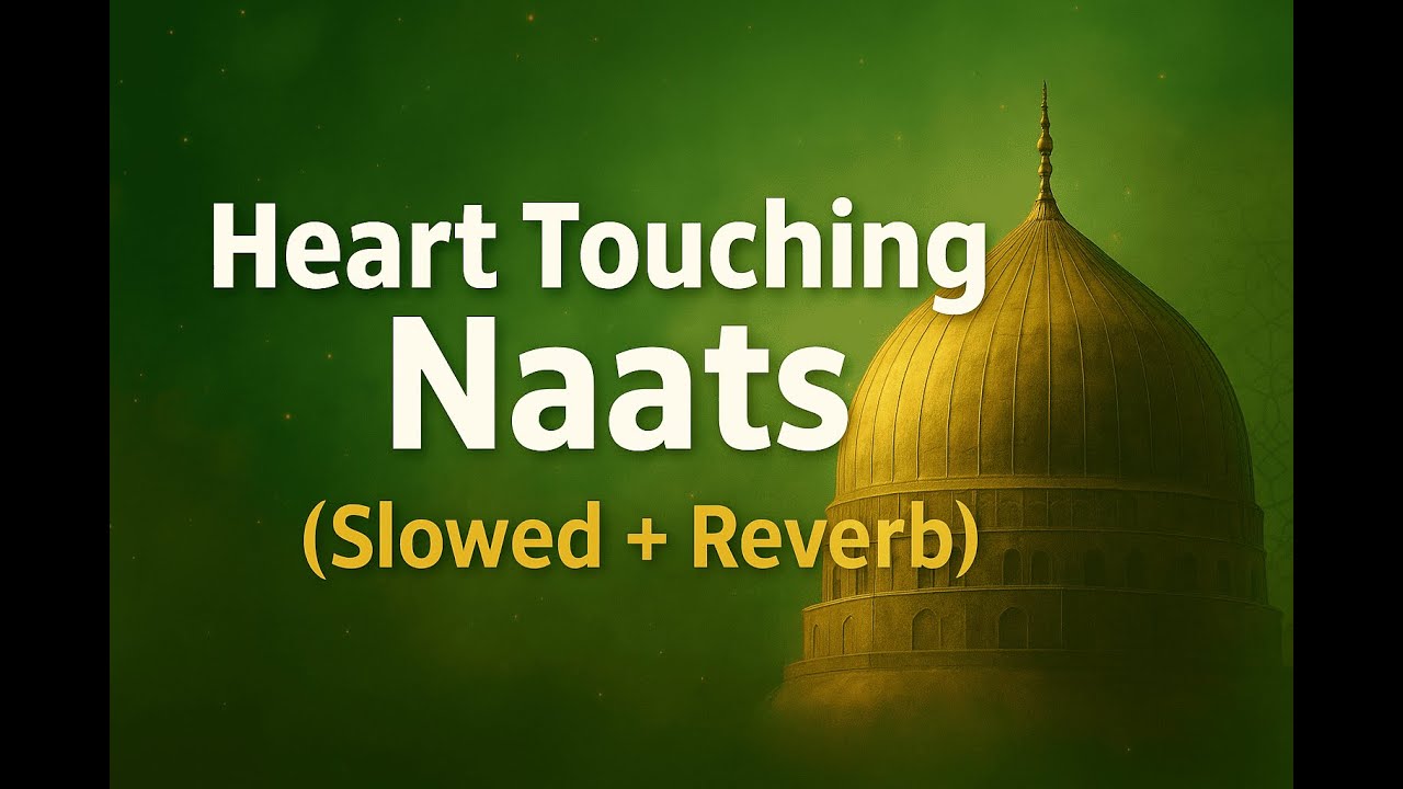 Heart-Touching Naats (Slowed + Reverb) | Peaceful Islamic Collection | Soothing Voice 2025