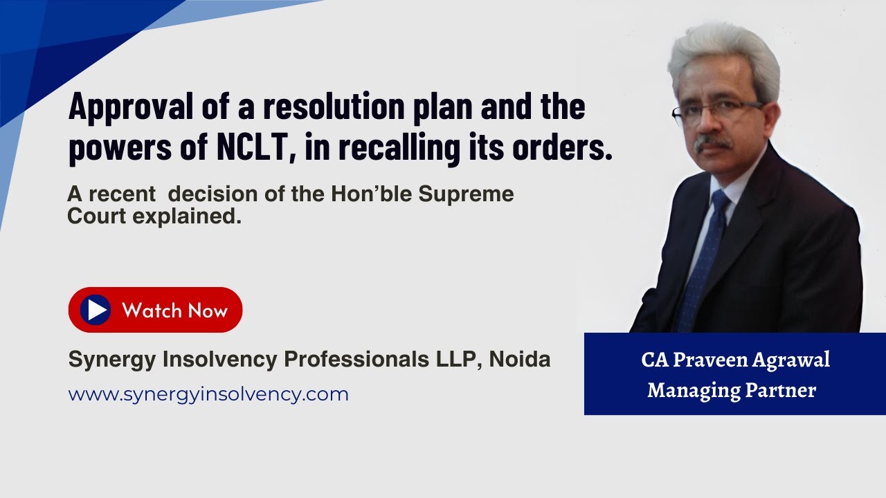 Approval of a resolution plan and the powers of NCLT, in recalling its orders.