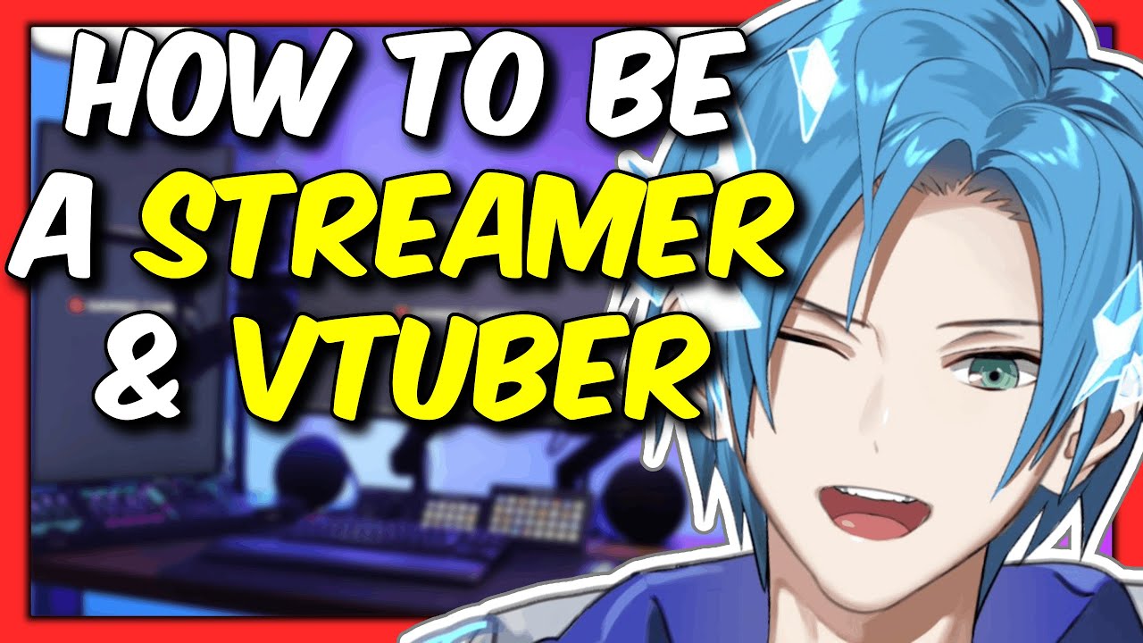 How To Be A Streamer & VTuber