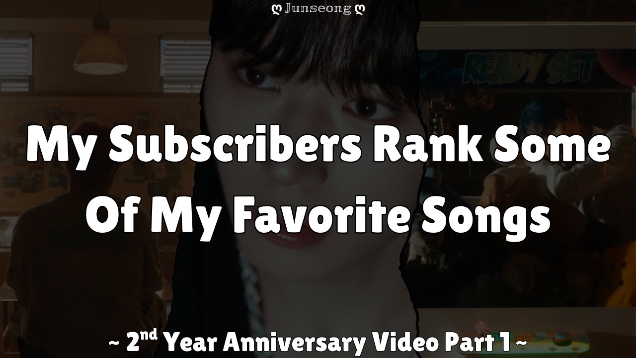 My Subscribers Rank Some Of My Favorite Songs - ღ 𝕁𝕦𝕟𝕤𝕖𝕠𝕟𝕘 ღ