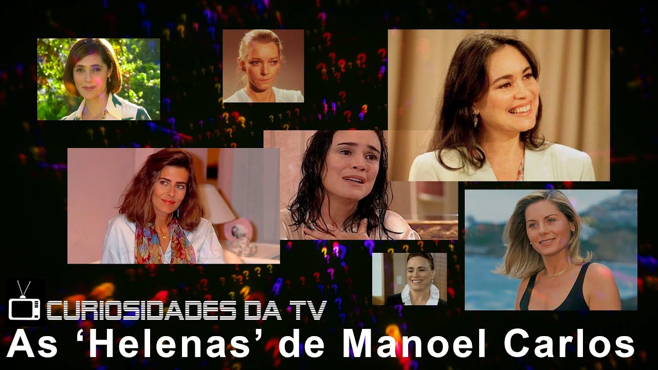 Nas Curiosidades da TV, as Helenas de Manoel Carlos