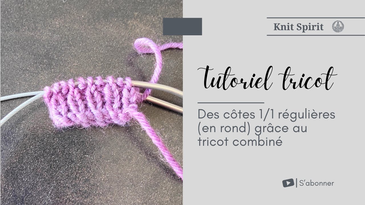 Tutoriel 💡 Tricoter des côtes 1/1 régulières en rond grâce au tricot combiné