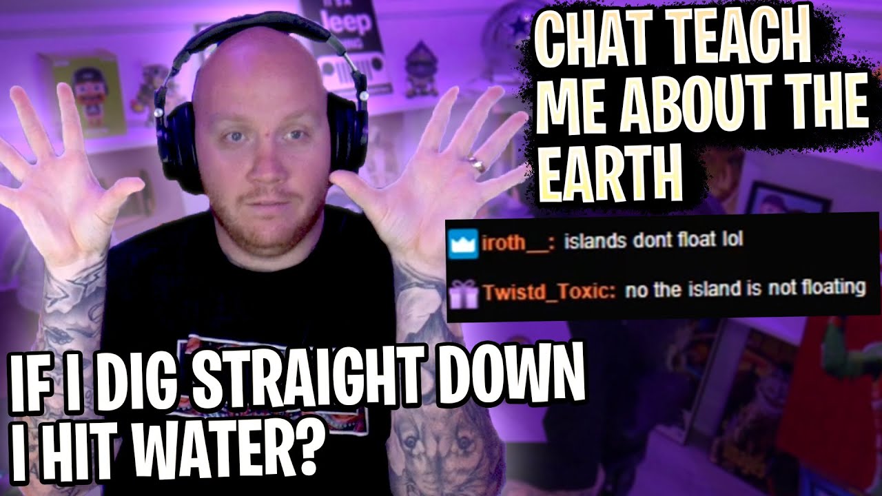 TIMTHETATMAN LEARNS ABOUT THE EARTH... (Just Chatting)