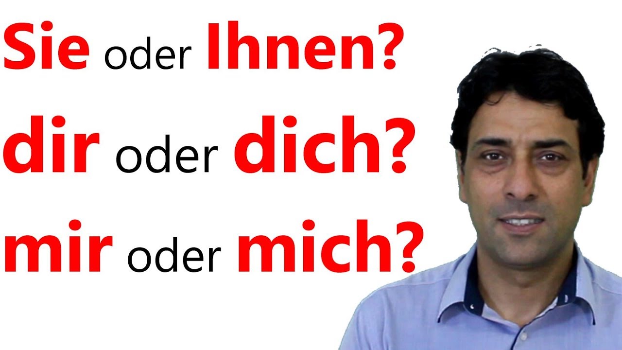 dir oder dich? mir oder mich? Sie oder Ihnen? متى نقول