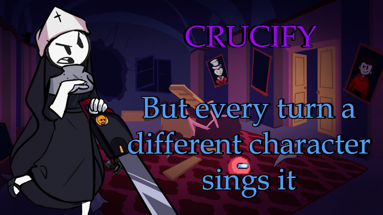 Crucify But Every Turn a Different Cover is Used Fnf Crucify but everyone sings it