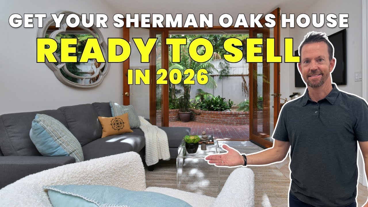 How To Get Your  Sherman Oaks Home Ready To Sell In 2026 | Sherman Oaks Real Estate Guide