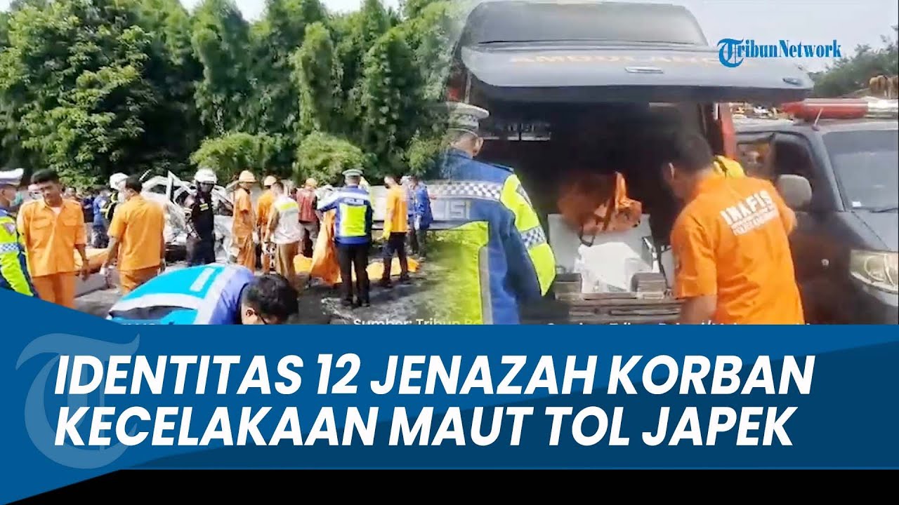 TERUNGKAP Identitas 12 Jenazah Korban Kecelakaan Maut Tol Jakarta - Cikampek: 7 Pria & 5 Perempuan