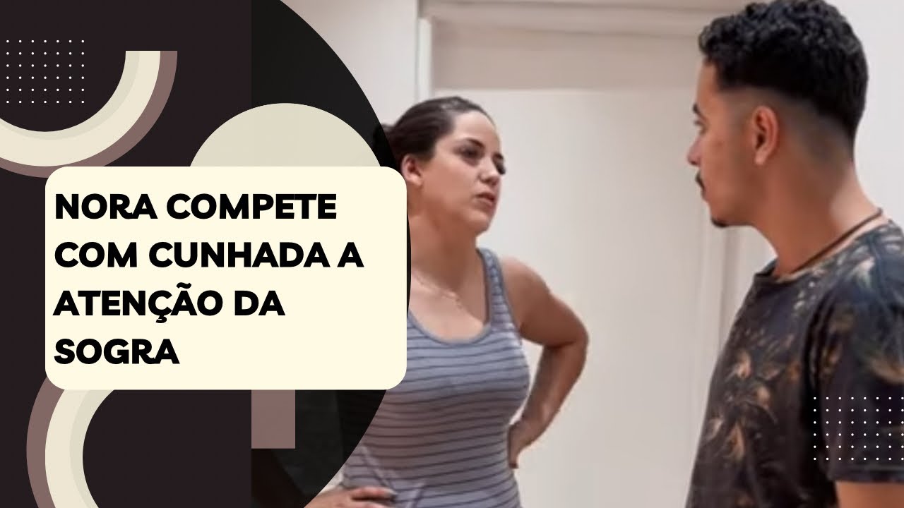 Nora compete com cunhada a atenção da sogra
