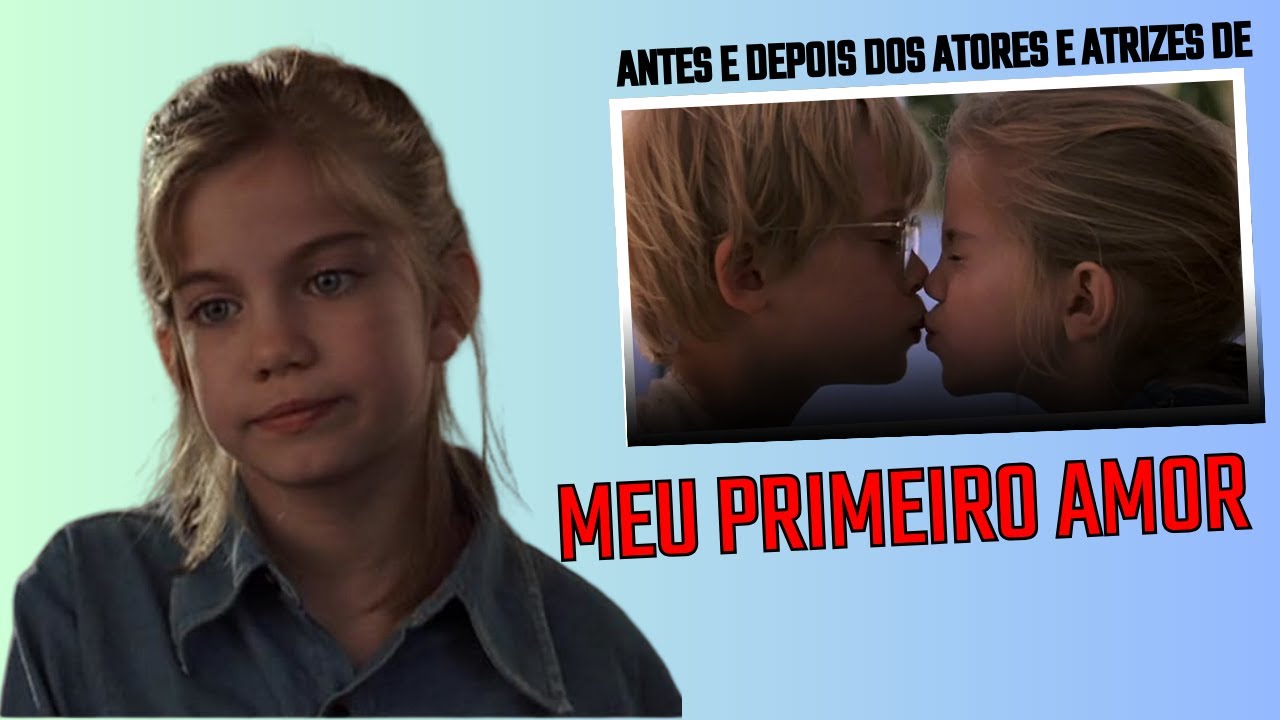 ANTES E DEPOIS DOS ATORES E ATRIZES DO CLÁSSICO FILME  MEU PRIMEIRO AMOR (1991) 2026