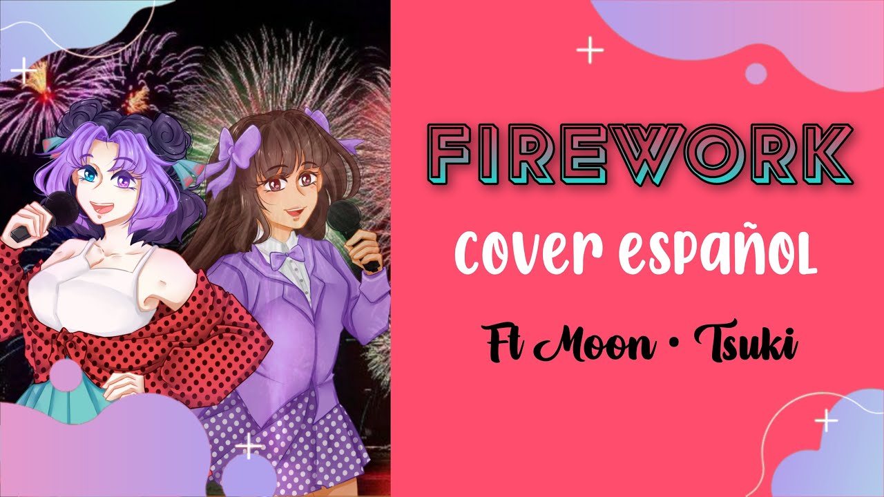「Firework」Katy Perry |【Cover espa&ntilde;ol】| Especial A&ntilde;o nuevo 🥂🎉 By Mei Shayn Ft @MoonTsuki15