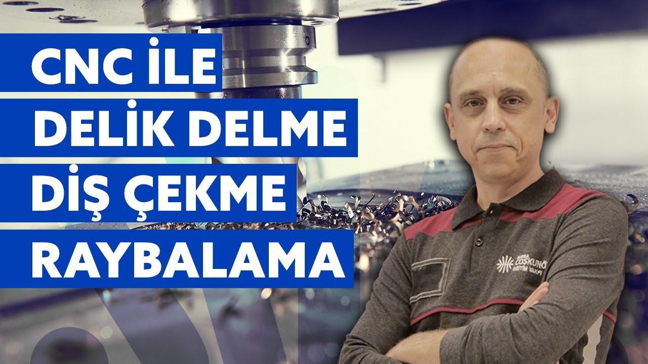 CNC İle Delik Delme, Diş Çekme ve Raybalama