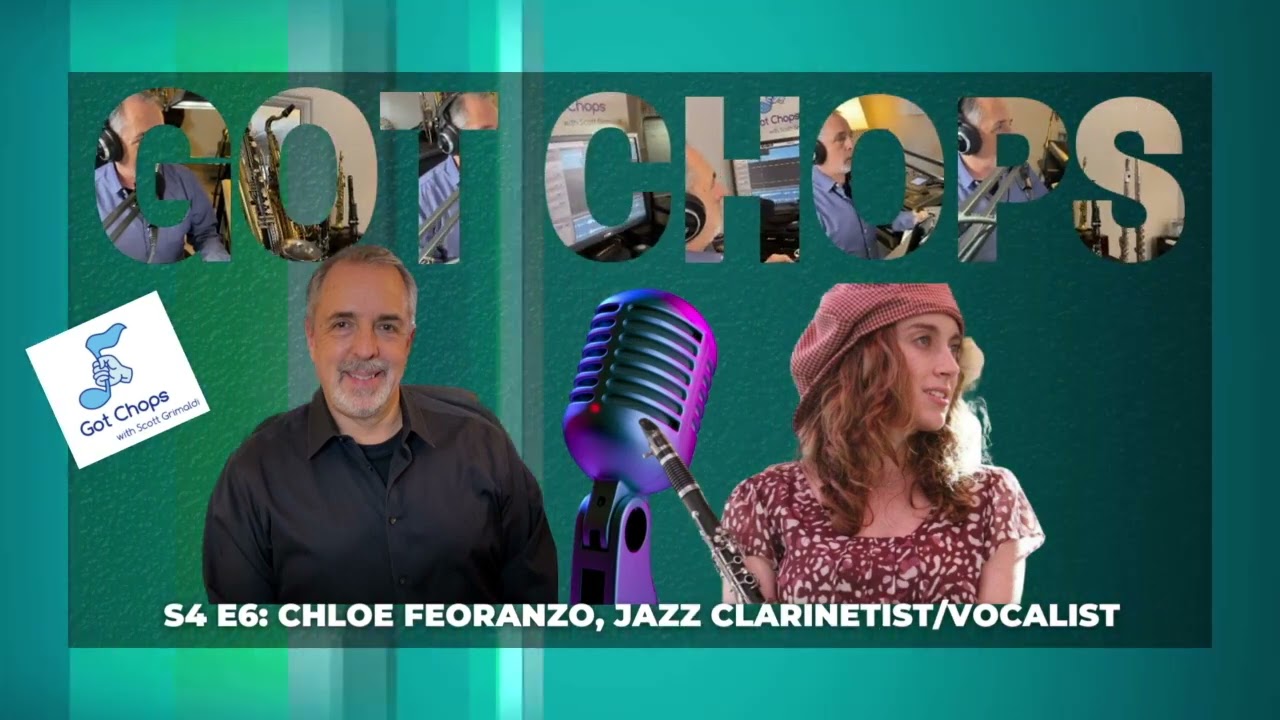 S4 E6: Chloe Feoranzo, Jazz Clarinetist/Vocalist [Got Chops with Scott Grimaldi]