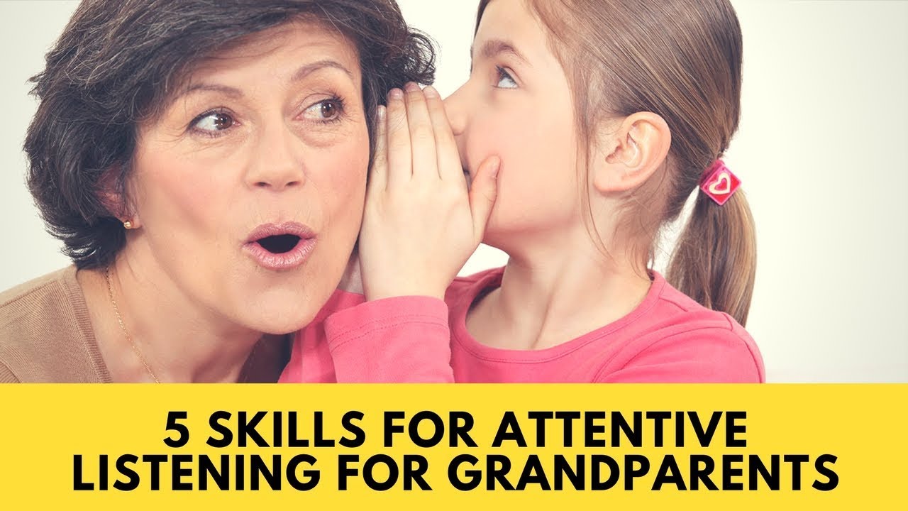 5 Skills for Attentive Listening for Grandparents