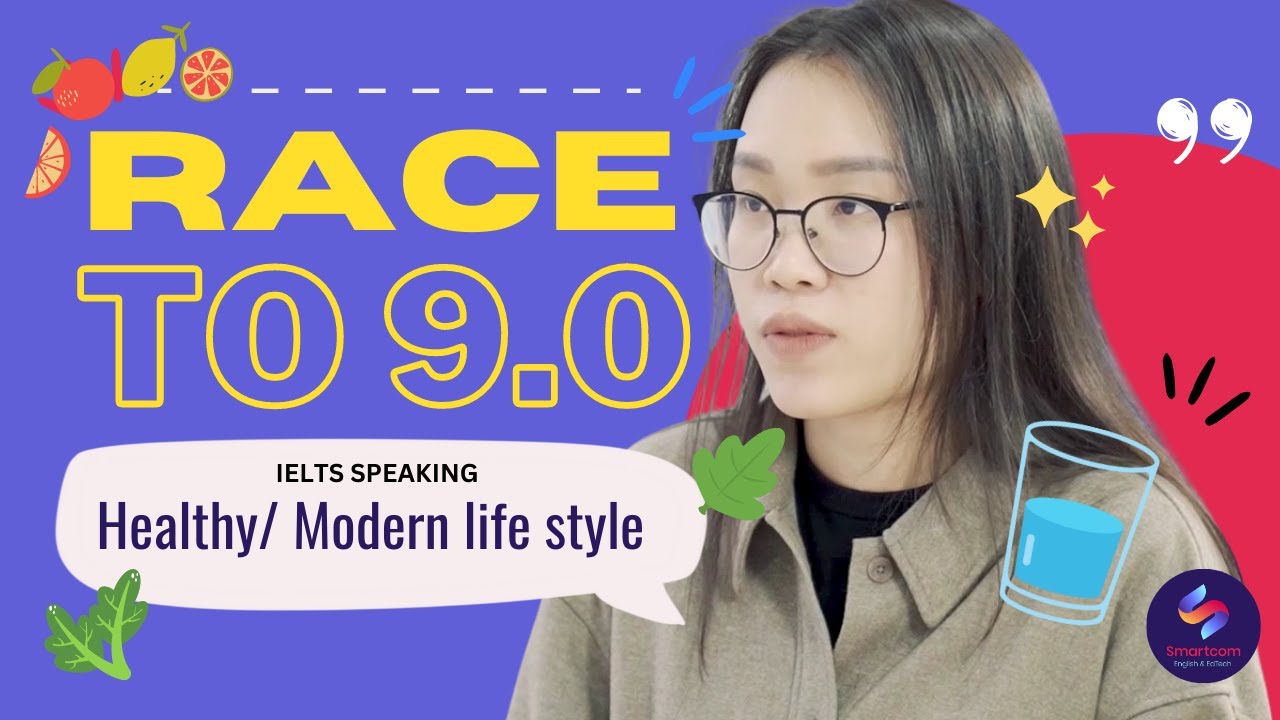 RACE TO 9.0 - Talk about a Healthy or a Modern Lifestyle - IELTS Speaking part 2