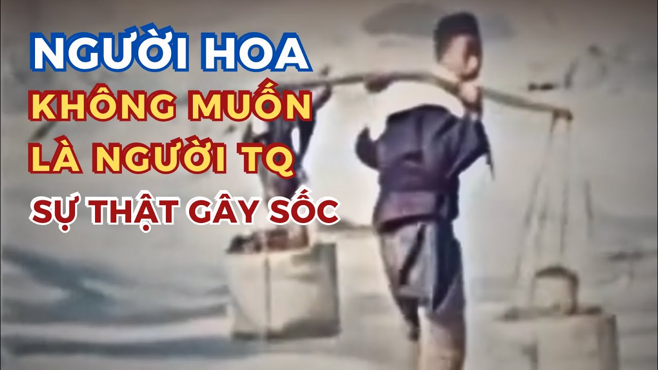 NGƯỜI HOA KHÔNG MUỐN LÀ NGƯỜI TRUNG QUỐC – Vì sao? Sự thật gây sốc!