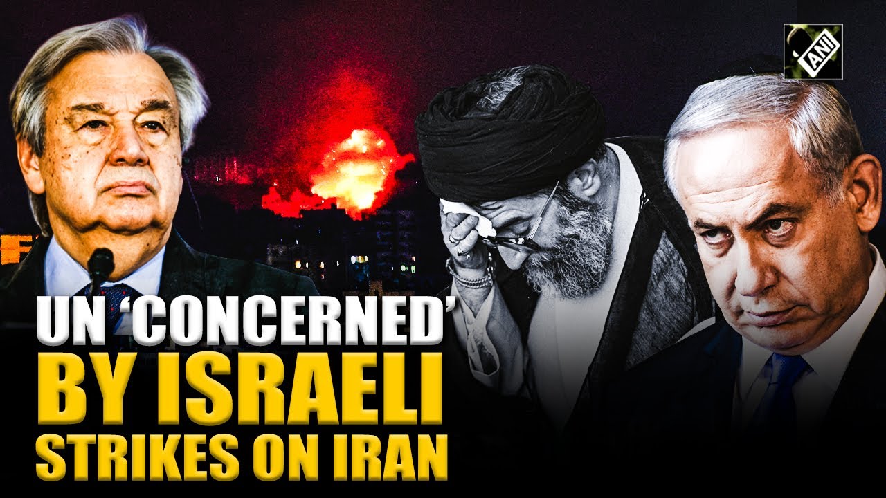 UN &lsquo;concerned&rsquo; by Israeli attacks on Iran&rsquo;s nuke sites; urges both nations to show maximum restraint