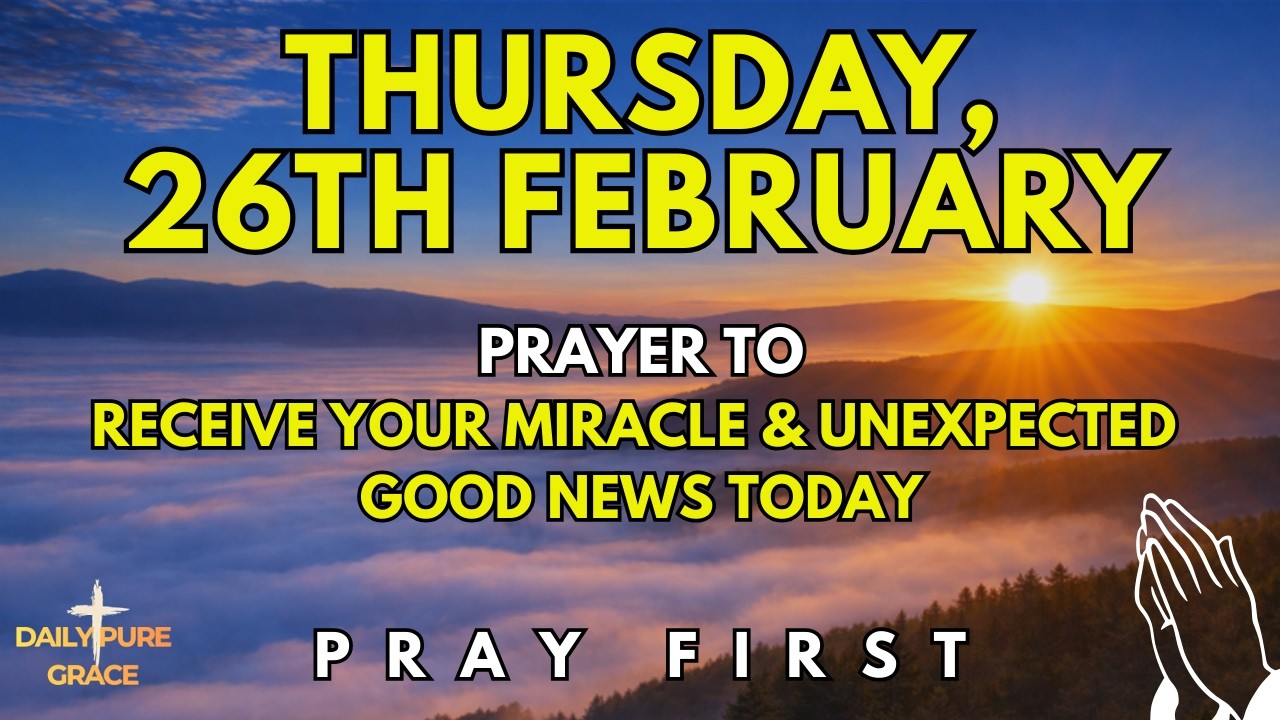Thursday, February 26th | Morning Prayer to Receive Your Miracle and Unexpected Good News Today