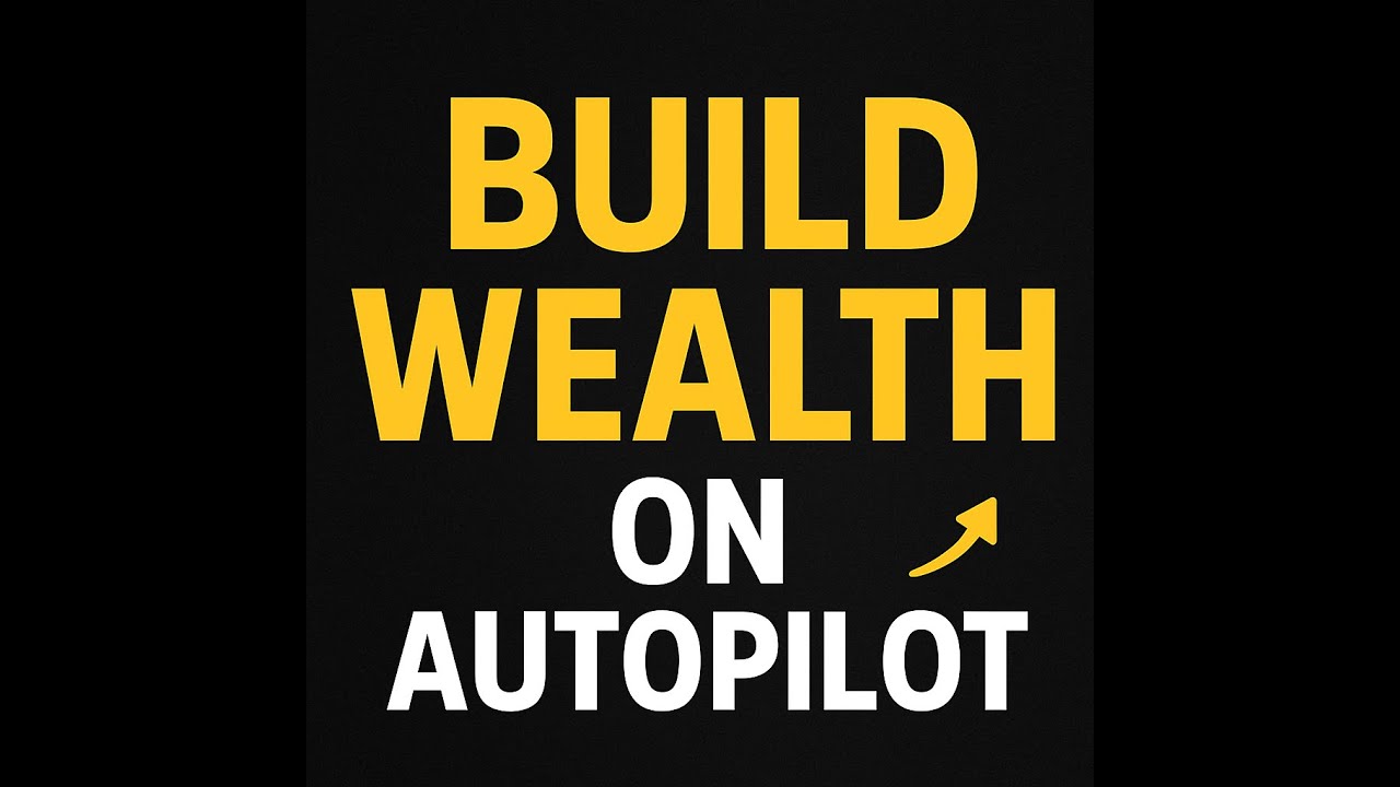 How to Build Wealth on Autopilot (Even If You&rsquo;re Starting from $0)